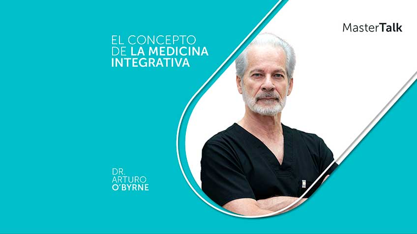 mastertalk-introduccion-al-concepto-de-la-medicina-integrativa Dr. Arturo O'Byrne Navia | HitLive