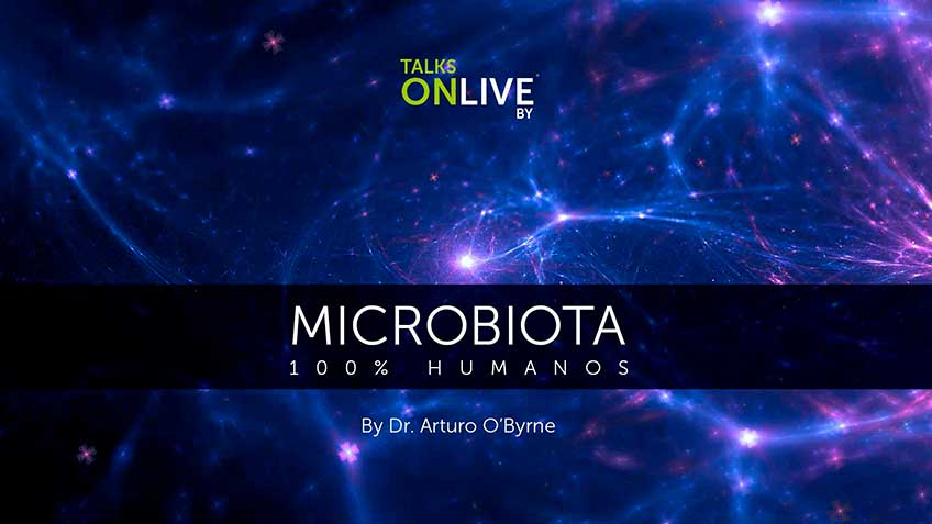 TalksOnLive - Microbiota, Solo somos 10% humanos By Dr. Arturo O'Byrne